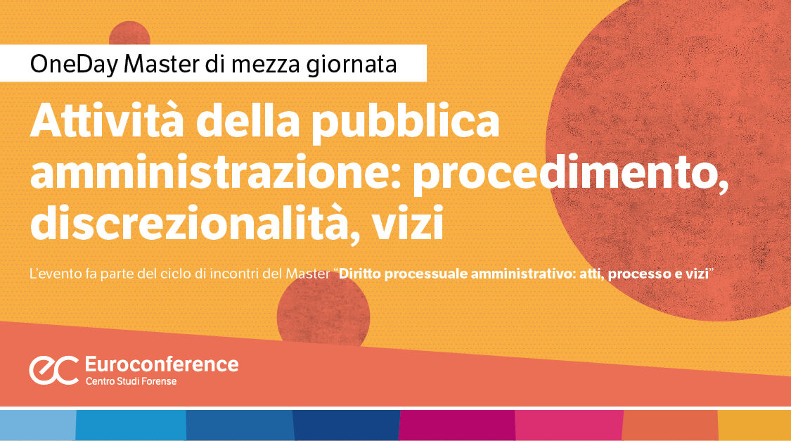 Immagine Attività della pubblica amministrazione: procedimento, discrezionalità, vizi | Euroconference